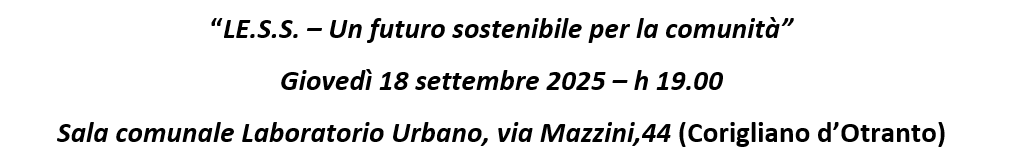 image “LE.S.S. – UN FUTURO SOSTENIBILE PER LA COMUNITÀ”: CITTADINI, ISTITUZIONI E IMPRESE IN DIALOGO IL 18 SETTEMBRE A CORIGLIANO D’OTRANTO (LE)